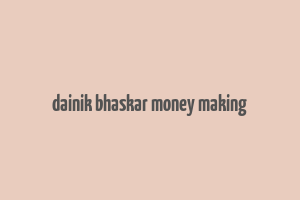 dainik bhaskar money making