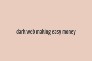 dark web making easy money