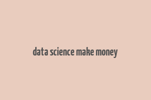 data science make money