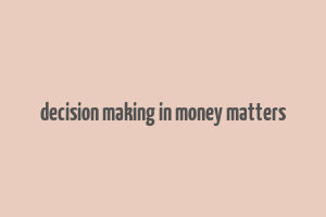 decision making in money matters