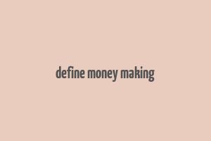 define money making