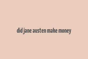 did jane austen make money