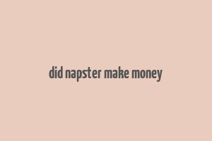 did napster make money