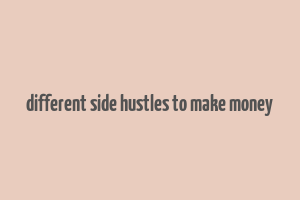 different side hustles to make money