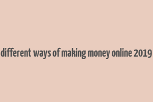 different ways of making money online 2019