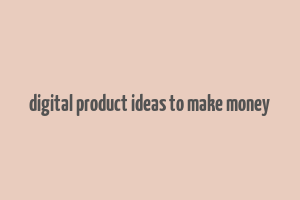 digital product ideas to make money