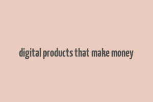 digital products that make money