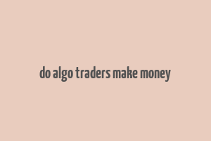 do algo traders make money