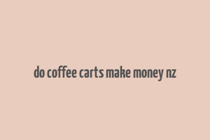 do coffee carts make money nz