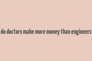 do doctors make more money than engineers