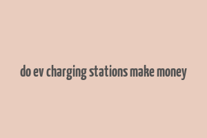 do ev charging stations make money