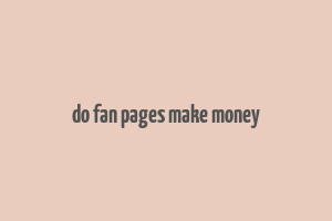 do fan pages make money