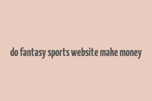 do fantasy sports website make money