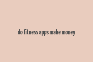 do fitness apps make money