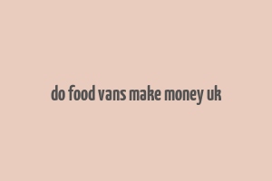 do food vans make money uk