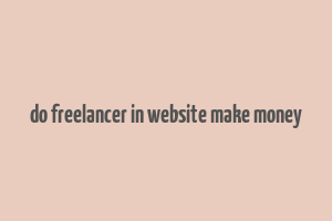 do freelancer in website make money