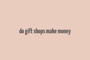 do gift shops make money