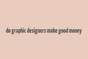 do graphic designers make good money