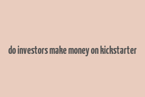 do investors make money on kickstarter