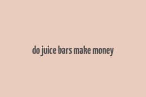 do juice bars make money