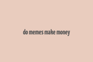 do memes make money