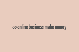 do online business make money