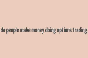 do people make money doing options trading