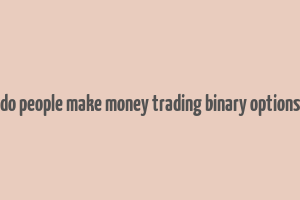 do people make money trading binary options