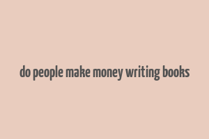 do people make money writing books