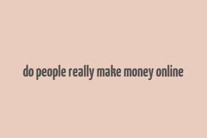 do people really make money online