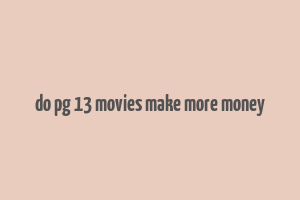 do pg 13 movies make more money