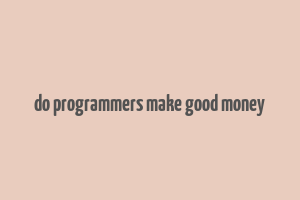 do programmers make good money