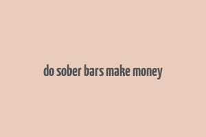 do sober bars make money