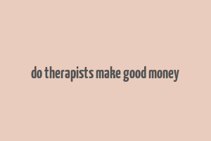 do therapists make good money