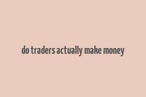 do traders actually make money