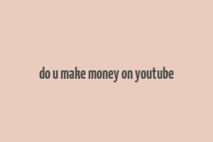 do u make money on youtube