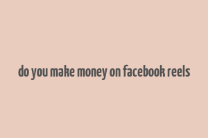 do you make money on facebook reels