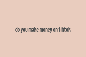 do you make money on tiktok