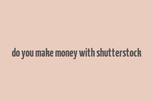 do you make money with shutterstock