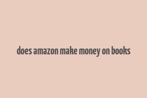 does amazon make money on books