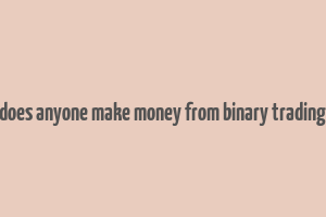 does anyone make money from binary trading