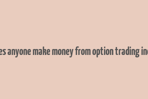 does anyone make money from option trading india