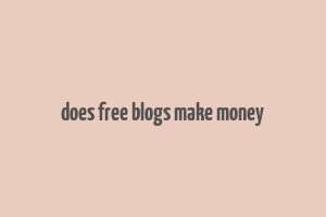 does free blogs make money