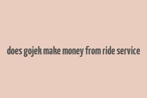 does gojek make money from ride service