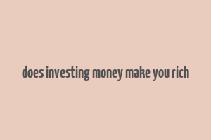 does investing money make you rich