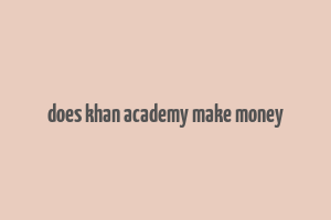 does khan academy make money