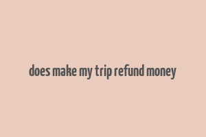 does make my trip refund money