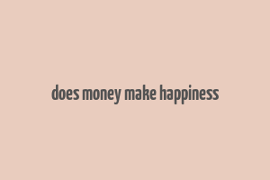 does money make happiness