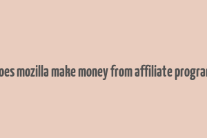 does mozilla make money from affiliate program