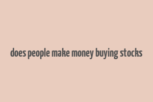 does people make money buying stocks